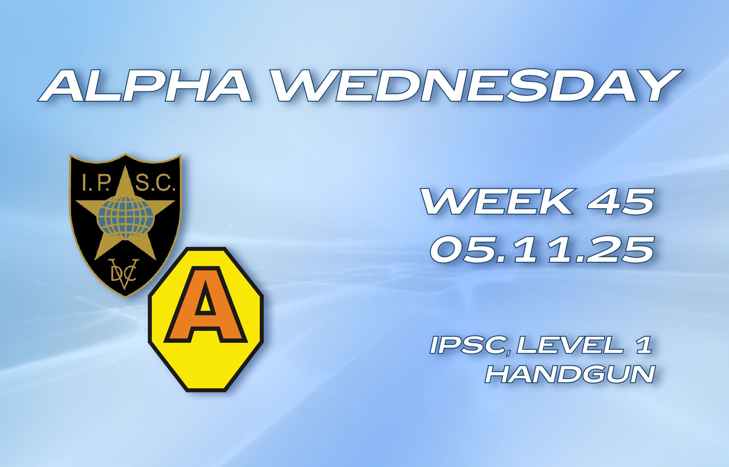 2025.11.05 – ALPHA WEDNESDAYS W45 - HANDGUN + PCC - Level I 2025.11.05 – ALPHA WEDNESDAYS W45 — HANDGUN + PCC — Level I